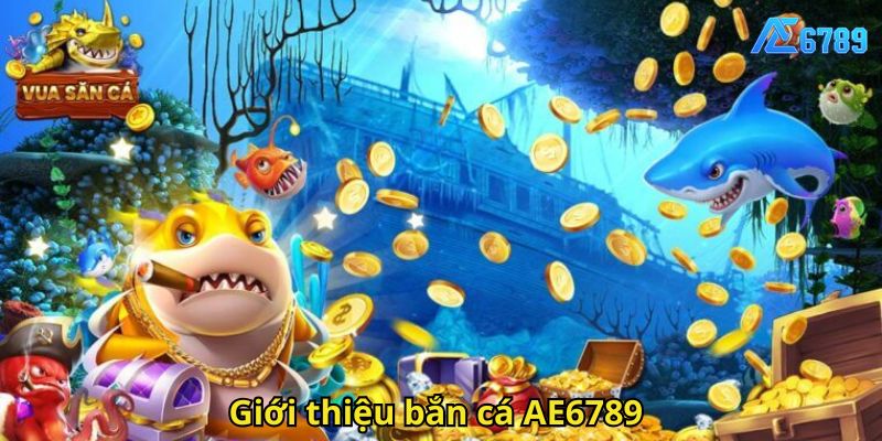 Giới thiệu bắn cá AE6789