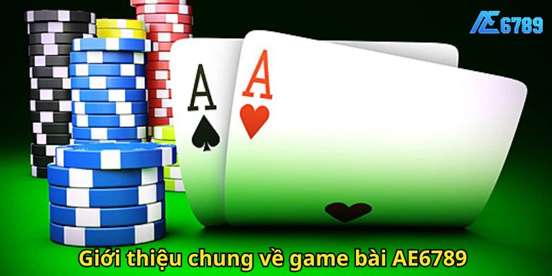 Giới thiệu chung về game bài AE6789
