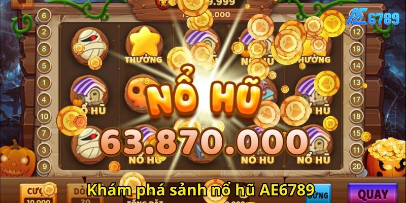 Khám phá sảnh nổ hũ AE6789