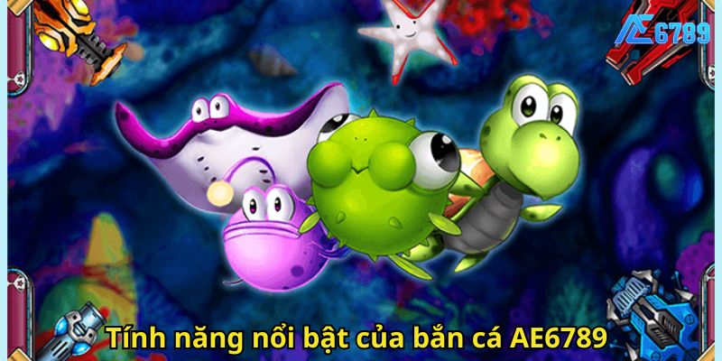 Tính năng nổi bật của bắn cá AE6789