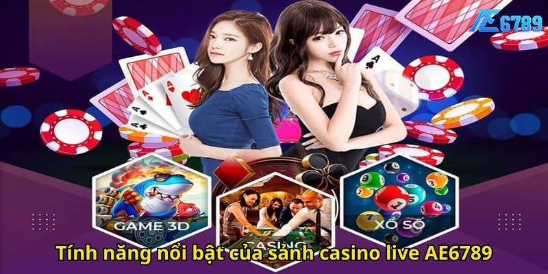 Tính năng nổi bật của sảnh casino live AE6789